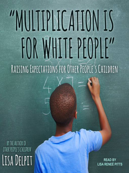 Title details for "Multiplication Is for White People" by Lisa Delpit - Available